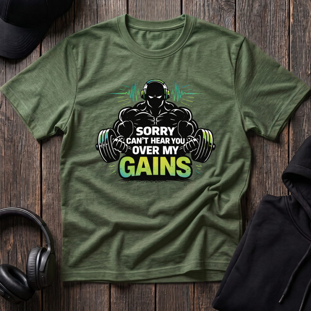 Sorry Can't Hear you Over My Gains Tee