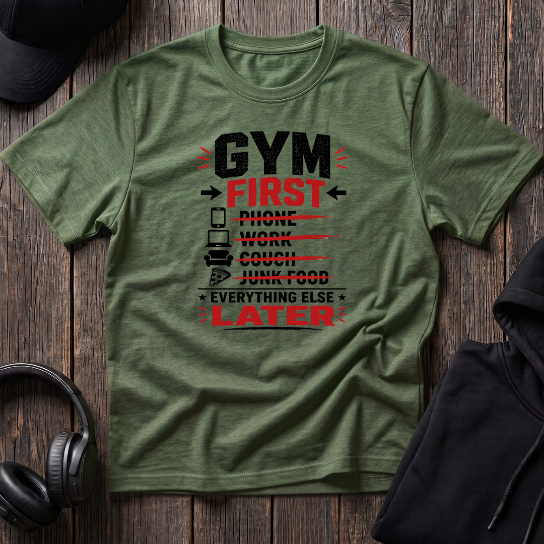 Gym First Everything Else Later Tee