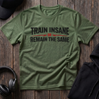 Train Insane or Remain The Same Tee