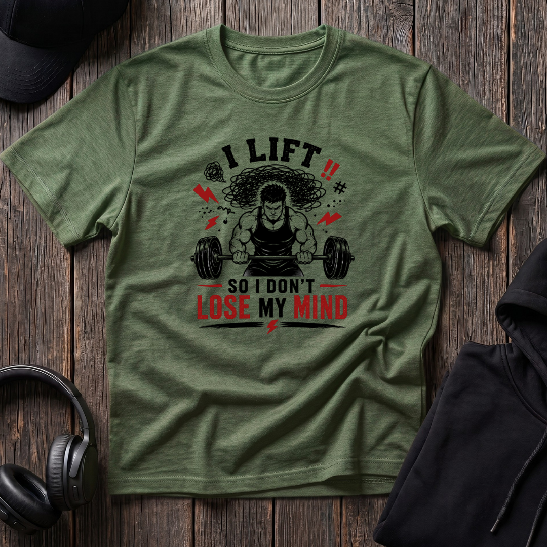 I Lift So I Don't Lose My Mind Tee