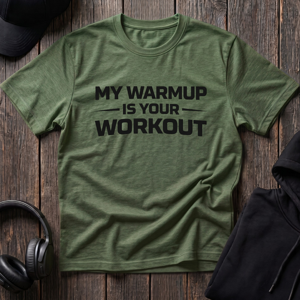 My Warmup Is Your Workout Tee