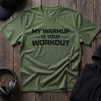 My Warmup Is Your Workout Tee