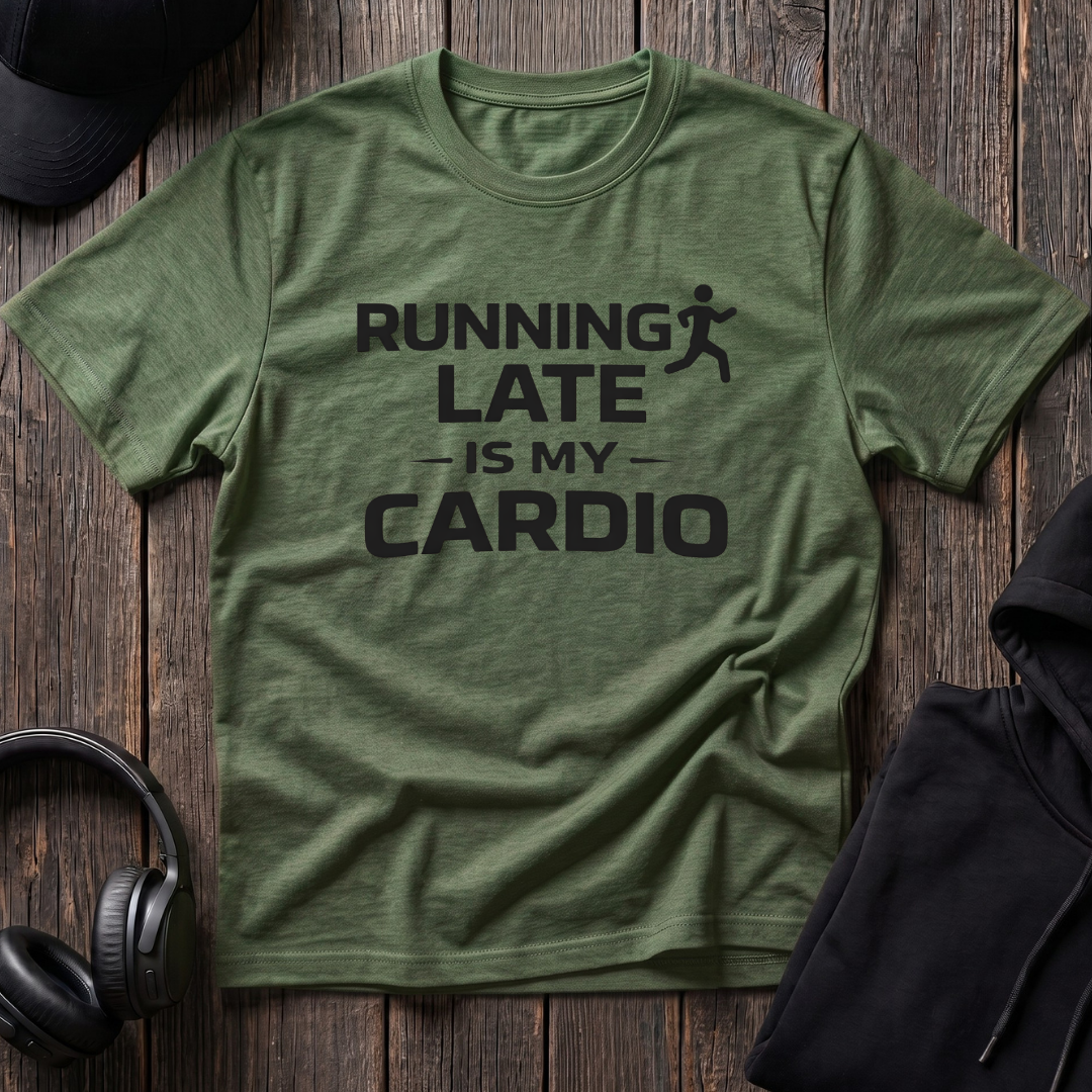 Running Late Is My Cardio Tee