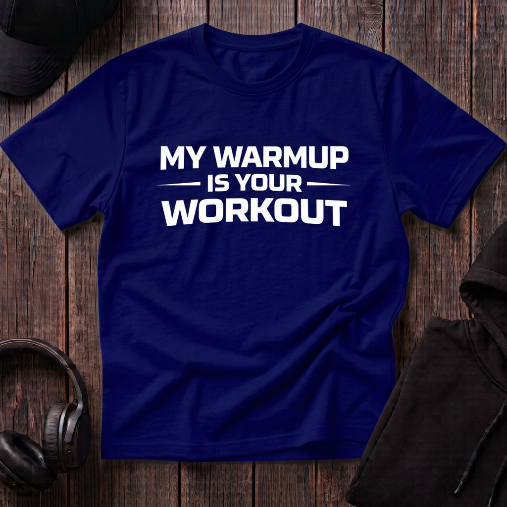 My Warmup Is Your Workout Tee