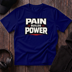 Pain Builds Power Tee