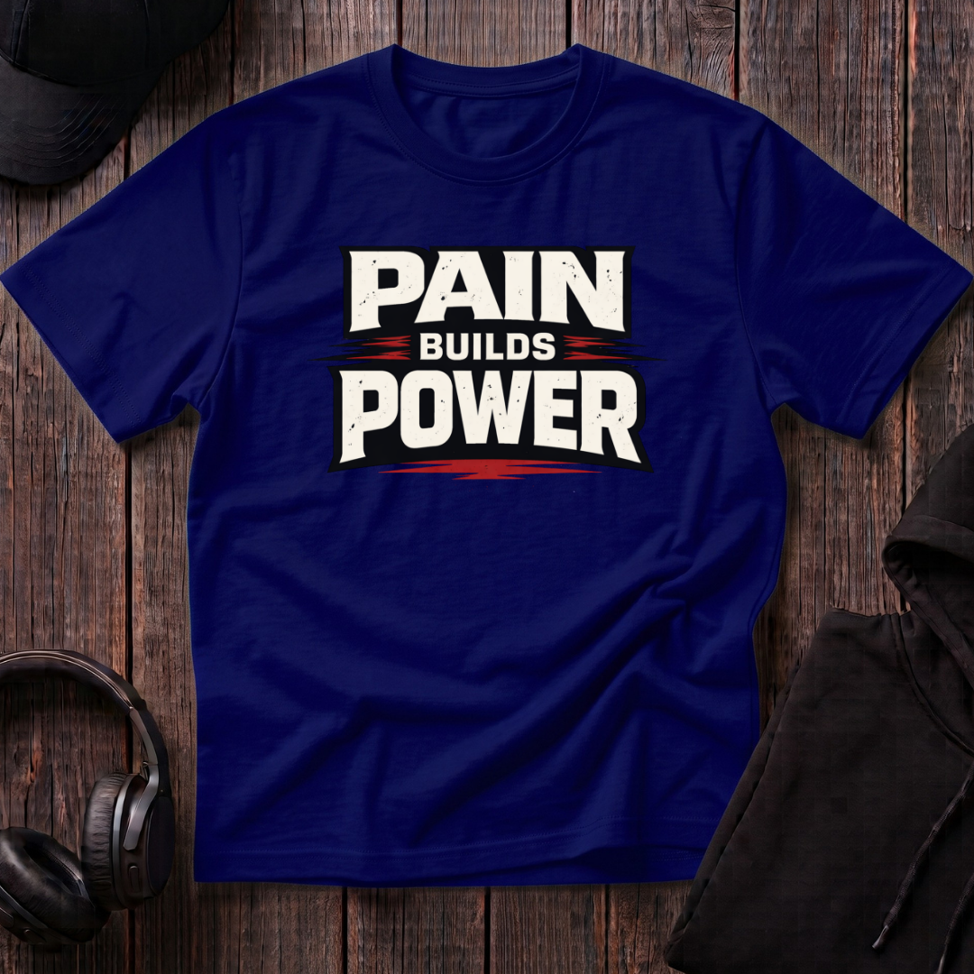 Pain Builds Power Tee