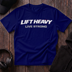 Lift Heavy Live Strong Tee