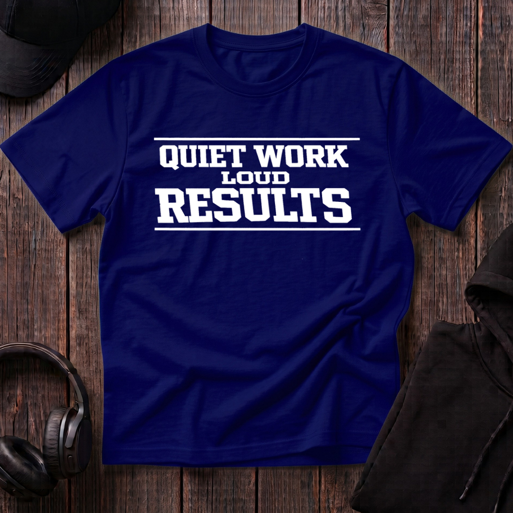 Quiet Work Loud Results Tee