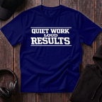 Quiet Work Loud Results Tee