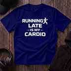 Running Late Is My Cardio Tee
