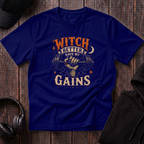 Witch Better Have My Gains Tee