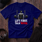 Lift First Talk Never Tee