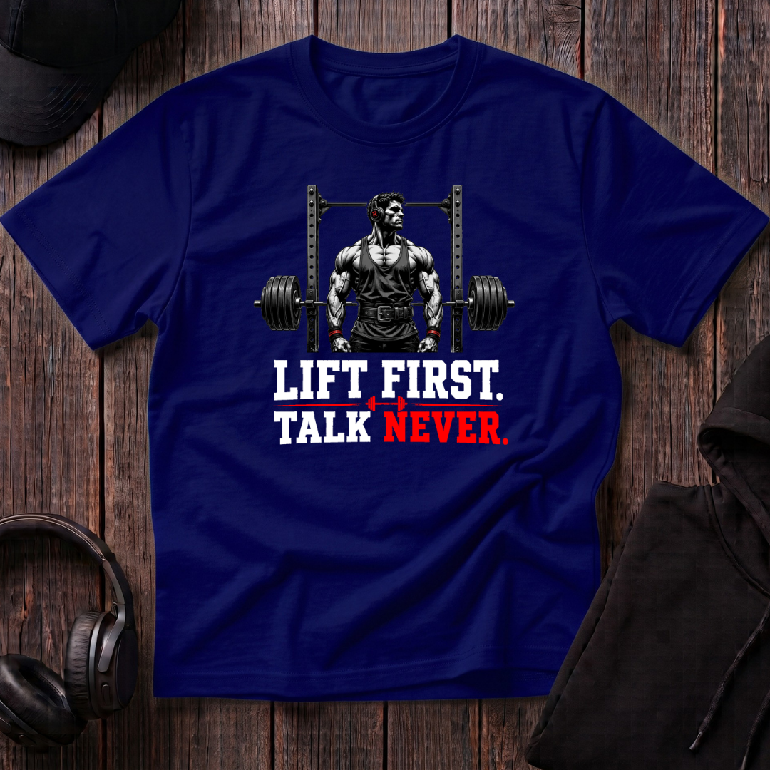 Lift First Talk Never Tee
