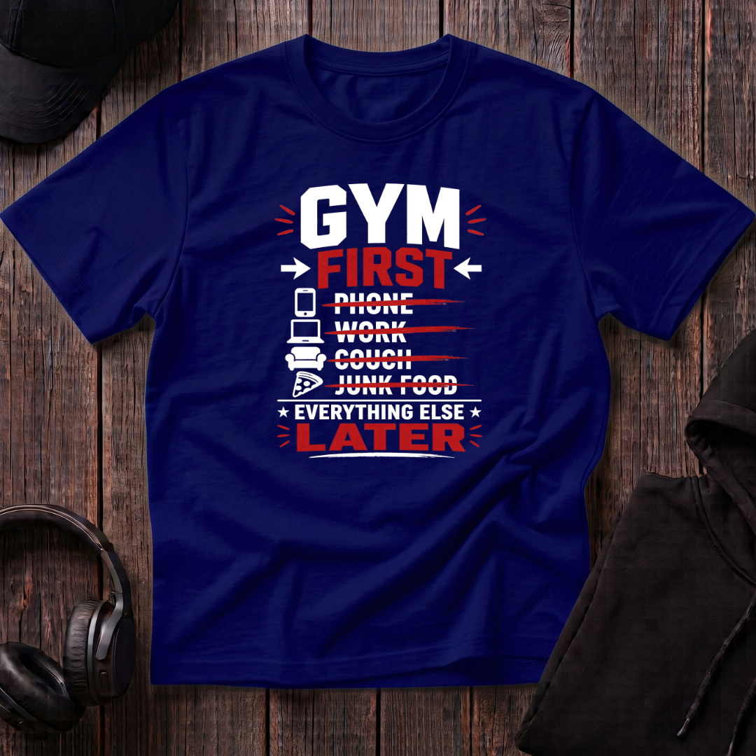 Gym First Everything Else Later Tee