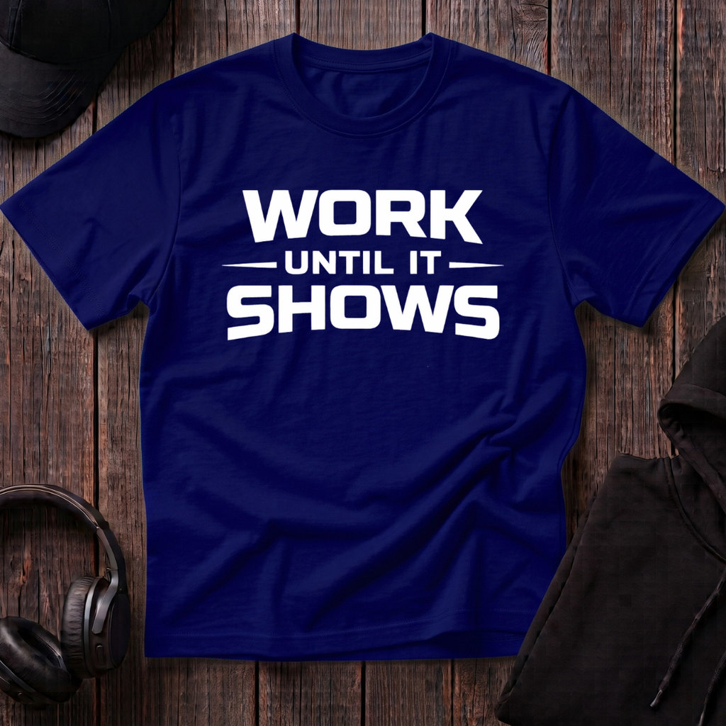Work Until It Shows Tee