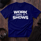 Work Until It Shows Tee