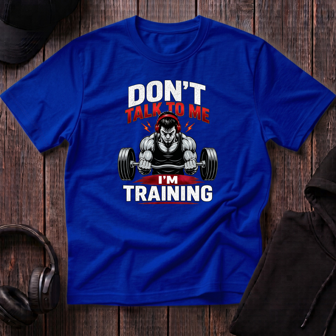 Don't Talk To Me I'm Training Tee
