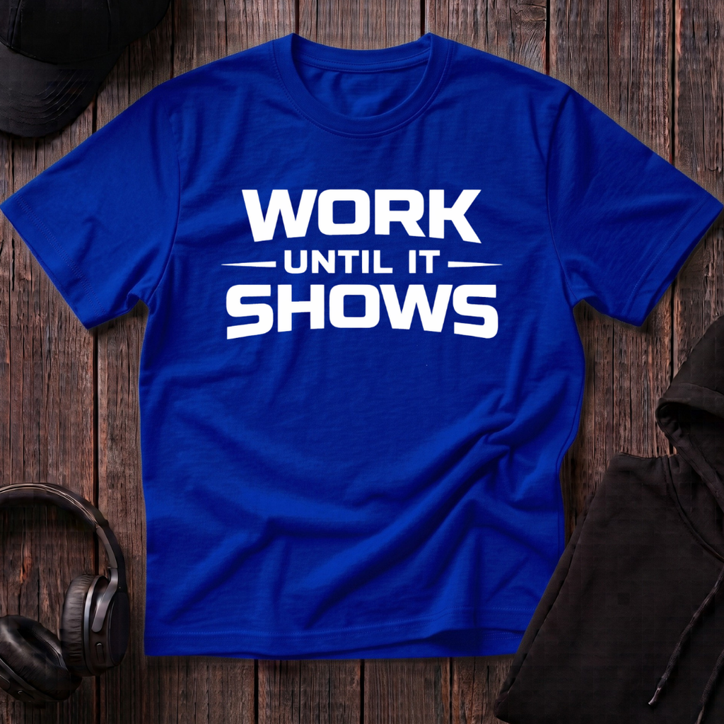 Work Until It Shows Tee