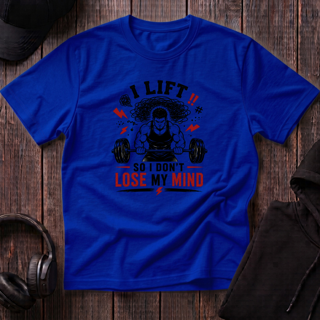 I Lift So I Don't Lose My Mind Tee