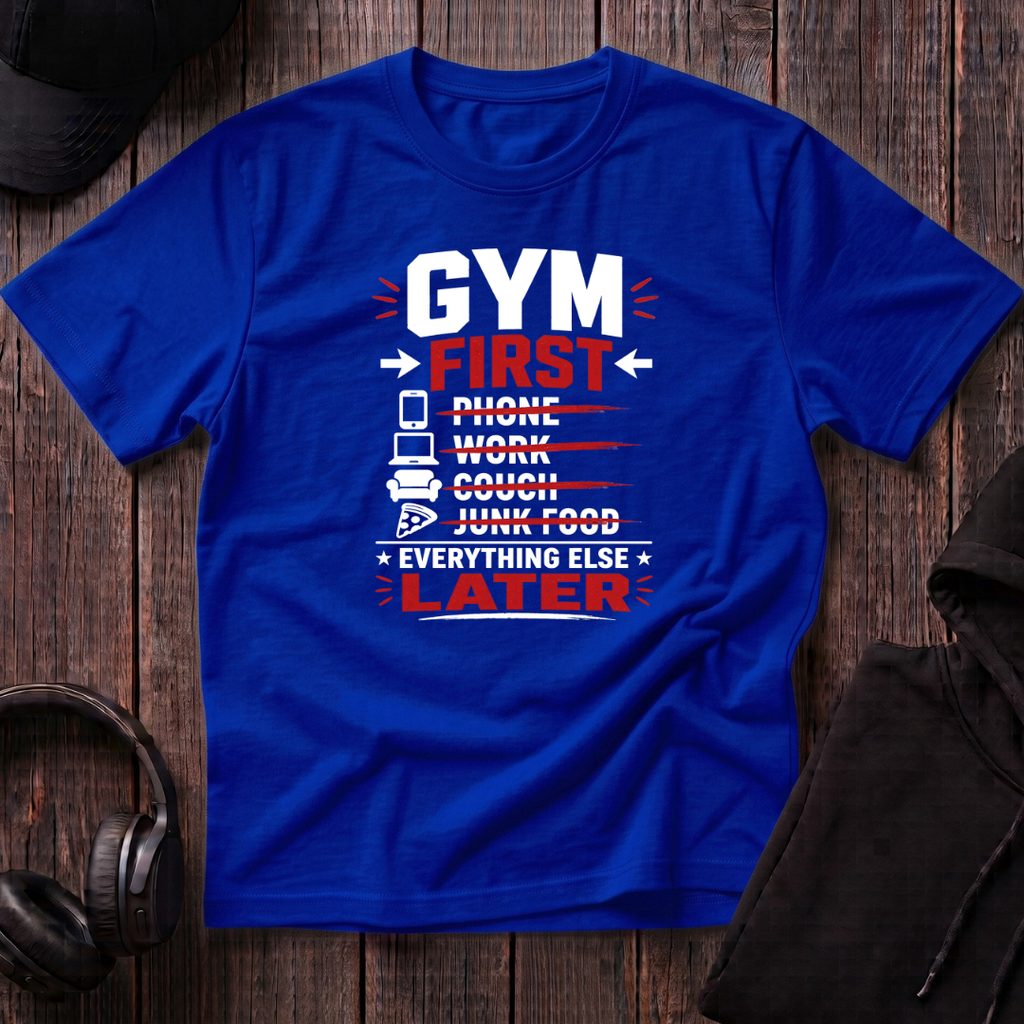 Gym First Everything Else Later Tee