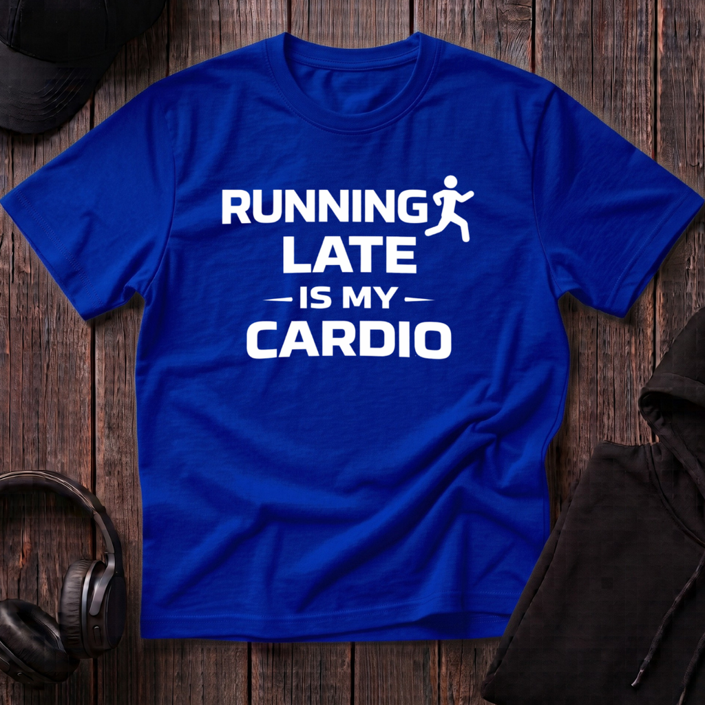 Running Late Is My Cardio Tee