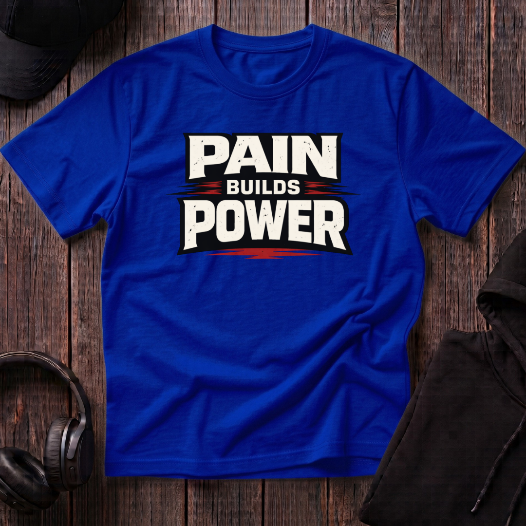 Pain Builds Power Tee