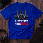 Lift First Talk Never Tee