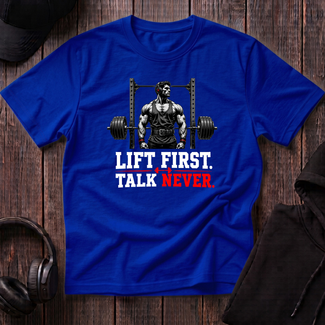 Lift First Talk Never Tee