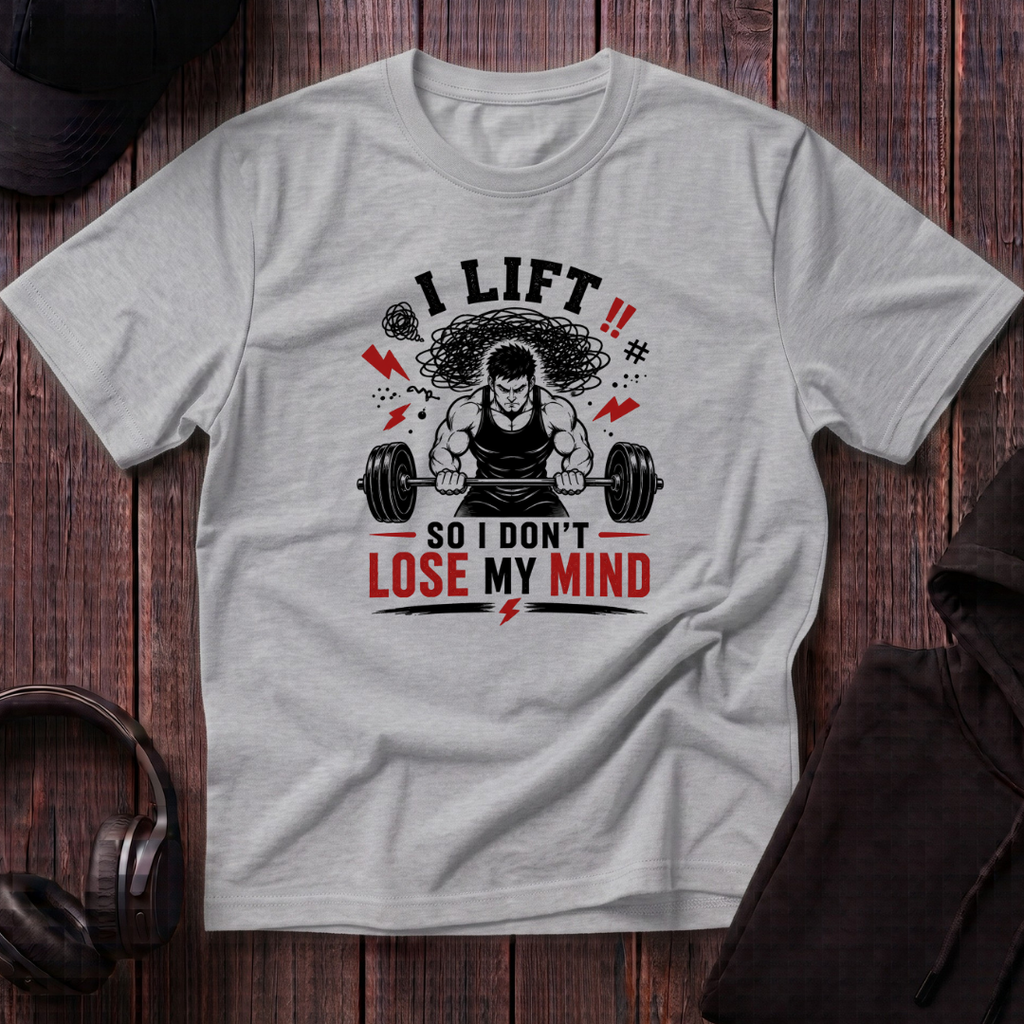 I Lift So I Don't Lose My Mind Tee