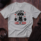 I Lift So I Don't Lose My Mind Tee