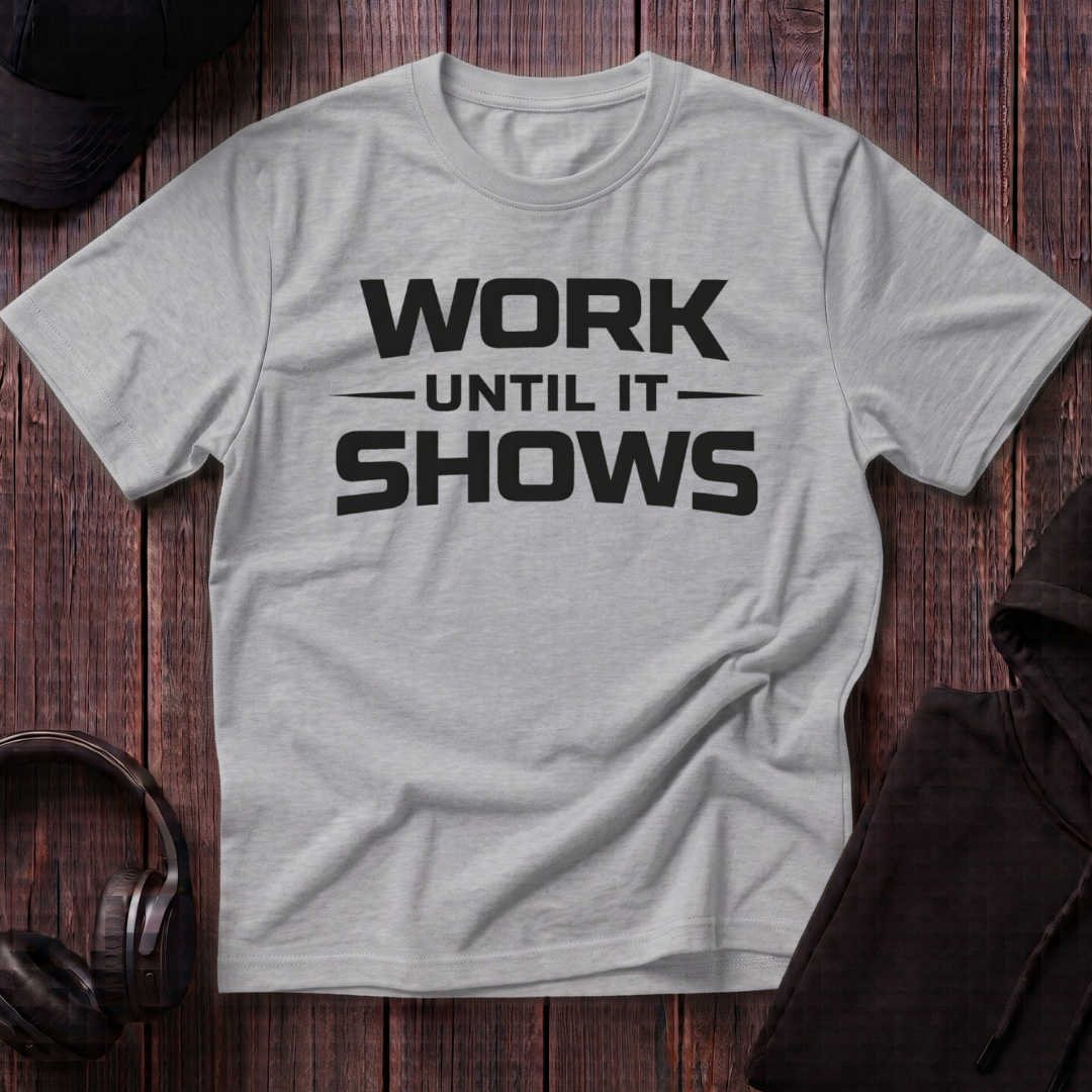 Work Until It Shows Tee