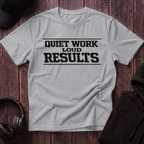 Quiet Work Loud Results Tee