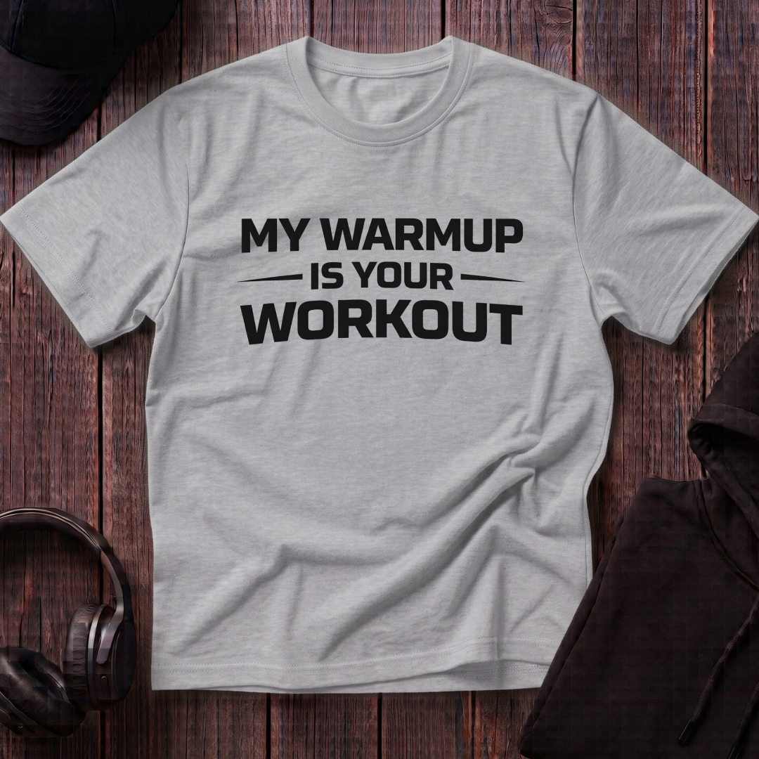 My Warmup Is Your Workout Tee