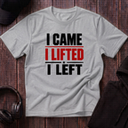 I Came I Lifted I Left Tee