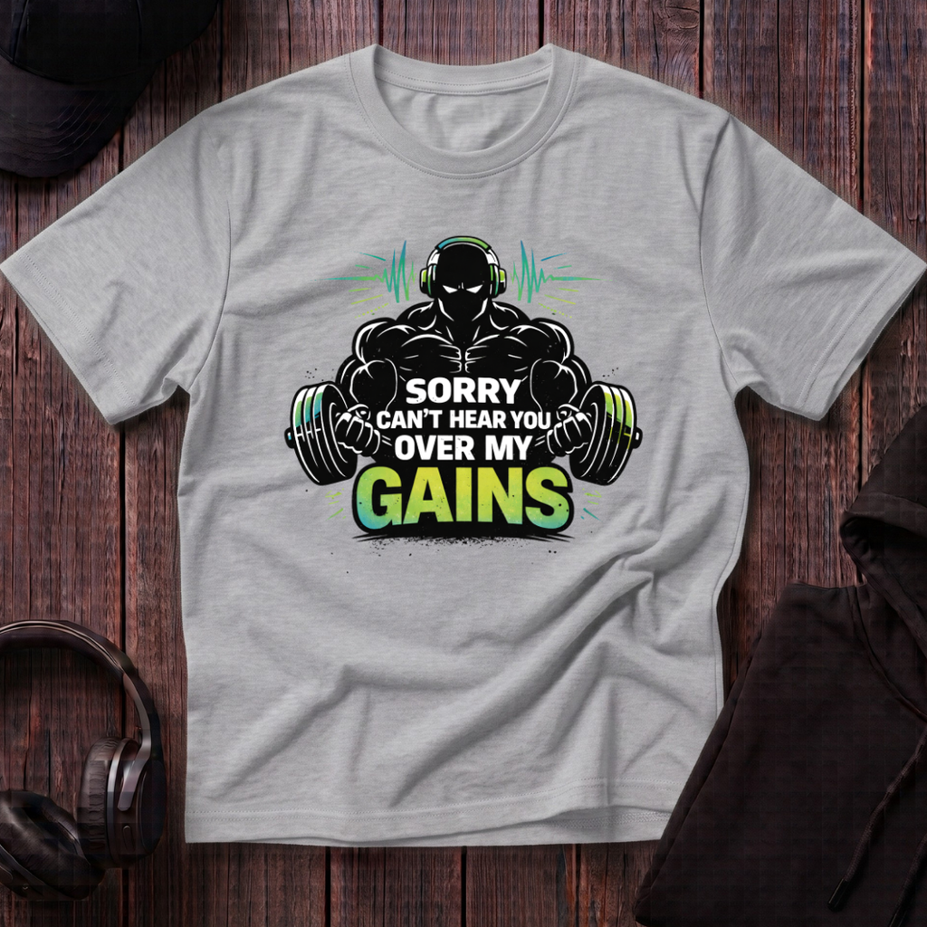 Sorry Can't Hear you Over My Gains Tee