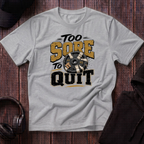 Too Sore To Quit Tee