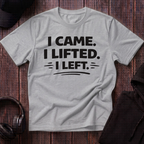 I Came I Lifted I Left Tee