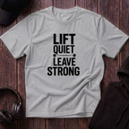 Lift Quiet Leave Strong Tee