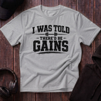 I Was Told There'd Be Gains Tee