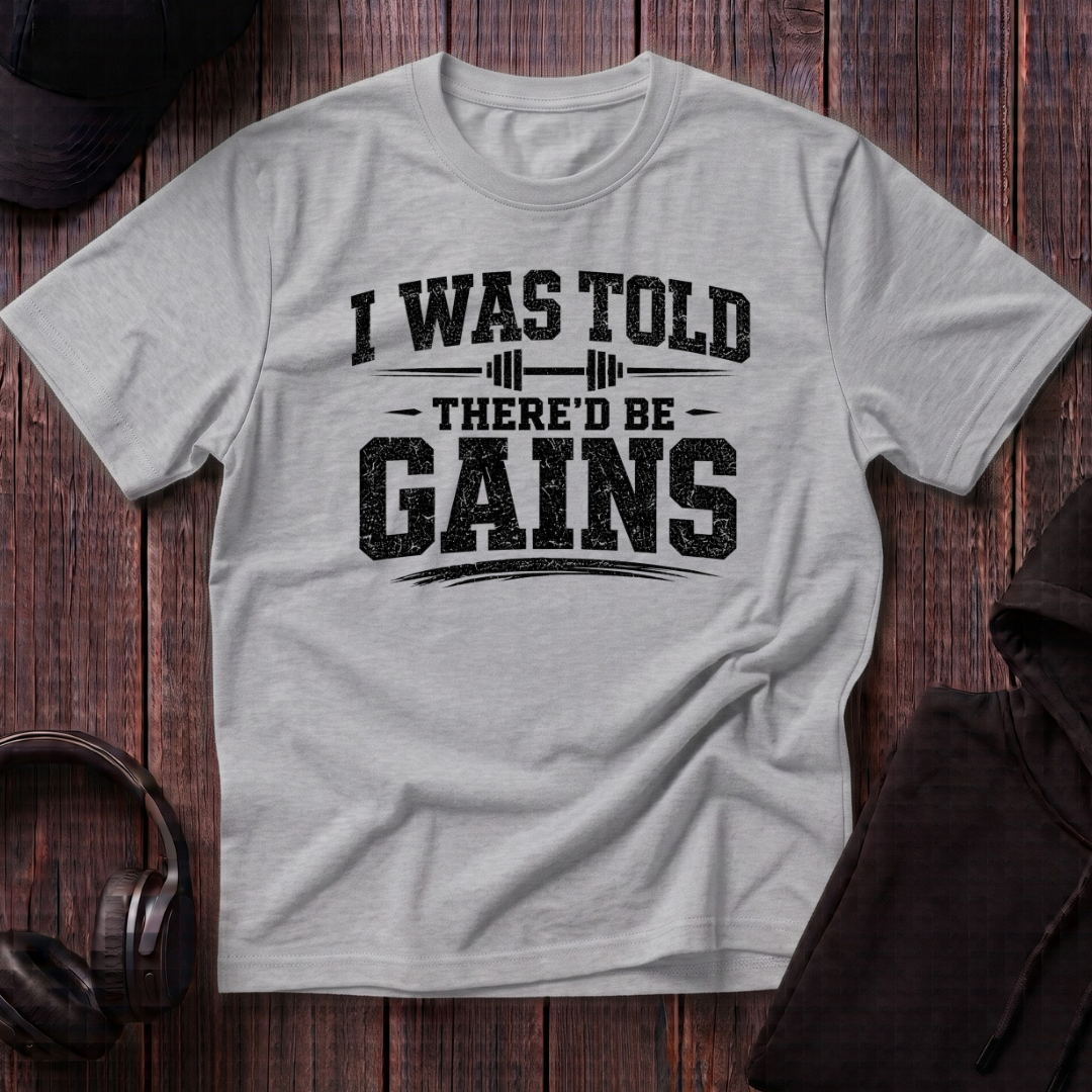 I Was Told There'd Be Gains Tee