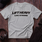 Lift Heavy Live Strong Tee