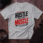 Hustle For That Muscle Tee
