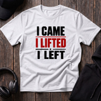 I Came I Lifted I Left Tee