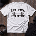 Lift Heavy Feel Better Tee