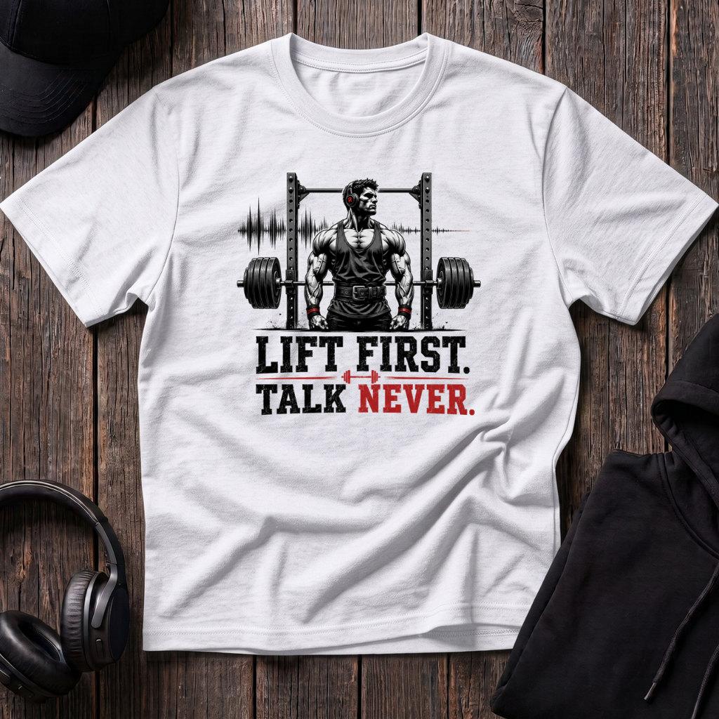 Lift First Talk Never Tee