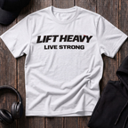 Lift Heavy Live Strong Tee