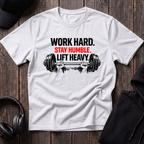 Work Hard Stay Humble Lift Heavy Tee