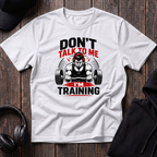 Don't Talk To Me I'm Training Tee
