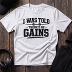 I Was Told There'd Be Gains Tee