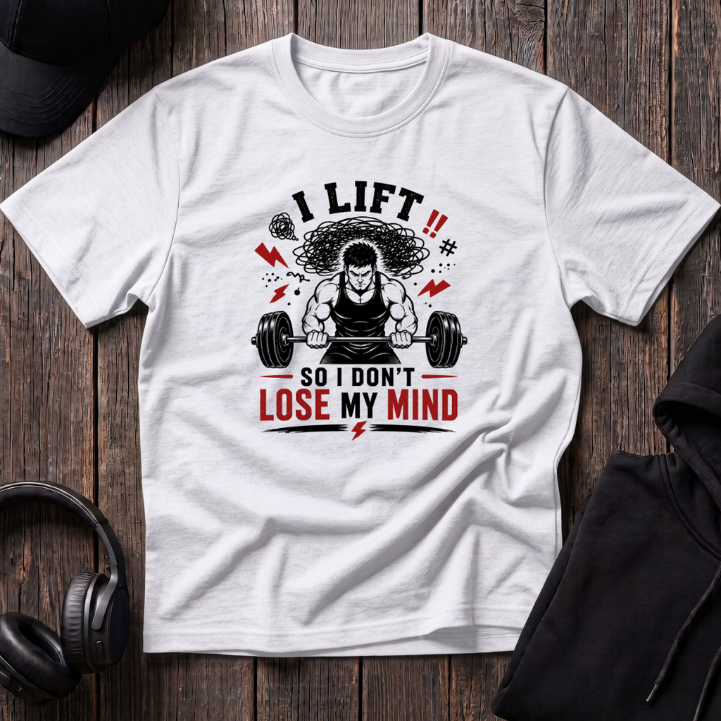 I Lift So I Don't Lose My Mind Tee